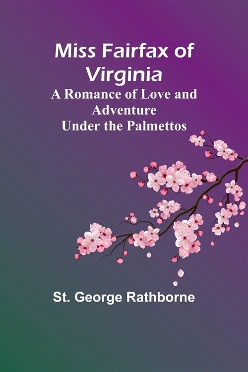 Miss Fairfax of Virginia: A Romance of Love and Adventure Under the Palmettos (Paperback)