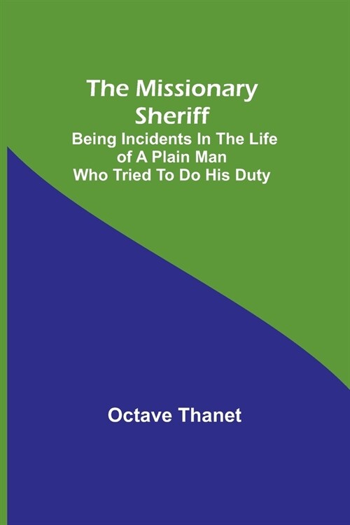 The Missionary Sheriff; Being incidents in the life of a plain man who tried to do his duty (Paperback)