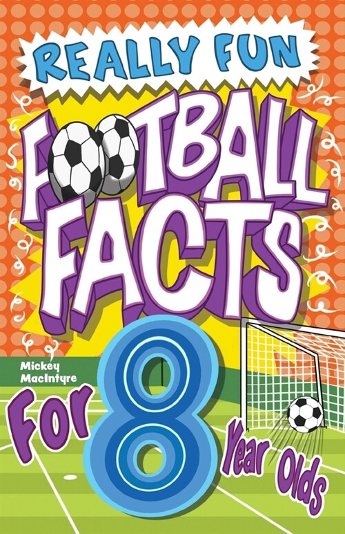 Really Fun Football Facts Book For 8 Year Olds: Illustrated Amazing Facts. The Ultimate Trivia Football Book For Kids (Paperback)