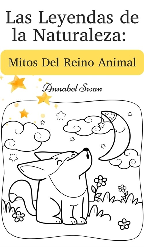 Las Leyendas de la Naturaleza: Mitos Del Reino Animal (Hardcover)