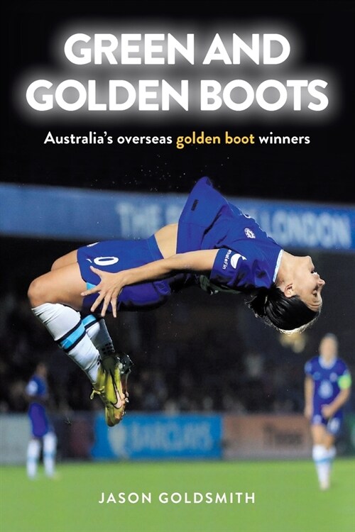 Green and Golden Boots: Australias overseas golden boot winners (Paperback)