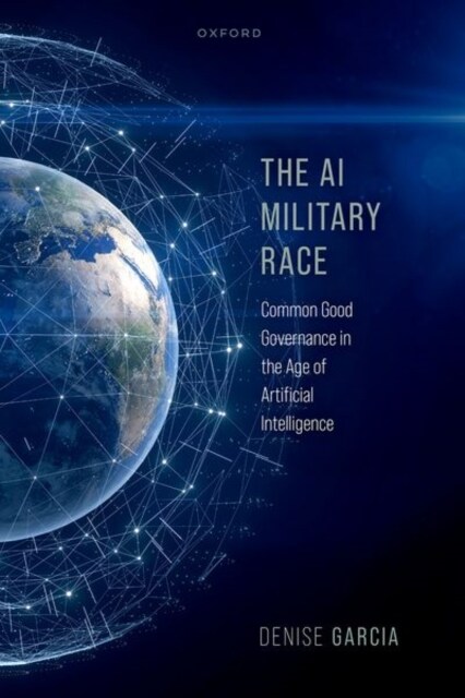 The AI Military Race : Common Good Governance in the Age of Artificial Intelligence (Hardcover)
