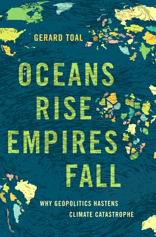 Oceans Rise Empires Fall: Why Geopolitics Hastens Climate Catastrophe (Hardcover)
