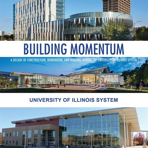 Building Momentum: A Decade of Construction, Renovation, and Renewal Across the University of Illinois System (Hardcover)