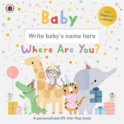 Baby, Where Are You? : A personalized lift-the-flap book (Board Book)
