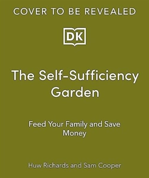 The Self-Sufficiency Garden : Feed Your Family and Save Money: THE #1 SUNDAY TIMES BESTSELLER (Hardcover)