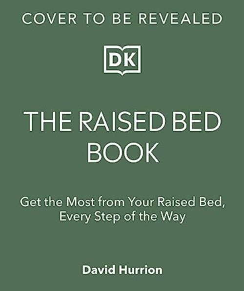 The Raised Bed Book : Get the Most from Your Raised Bed, Every Step of the Way (Hardcover)