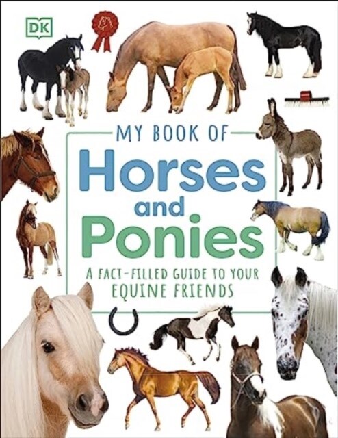 My Book of Horses and Ponies : A Fact-Filled Guide to Your Equine Friends (Hardcover)