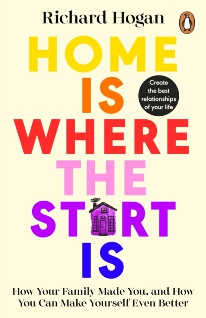 Home is Where the Start Is : How Your Family Made You, and How You Can Make Yourself Even Better (Paperback)