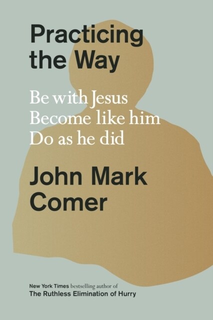 Practicing the Way : Be with Jesus. Become like him. Do as he did (Hardcover)