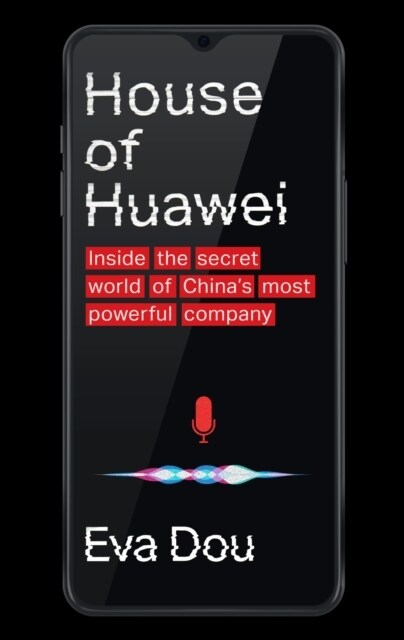 House of Huawei : Inside the Secret World of Chinas Most Powerful Company (Hardcover)