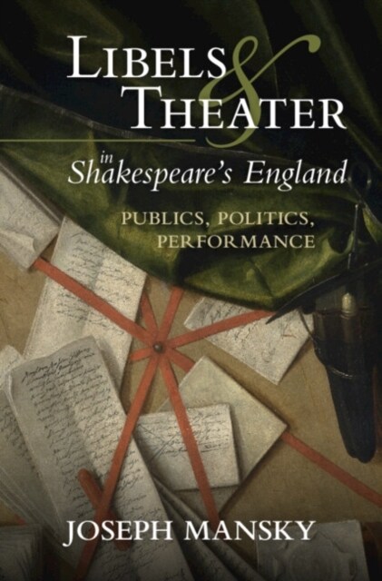 Libels and Theater in Shakespeares England : Publics, Politics, Performance (Hardcover)