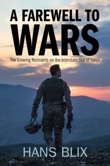 A Farewell to Wars : The Growing Restraints on the Interstate Use of Force (Paperback)