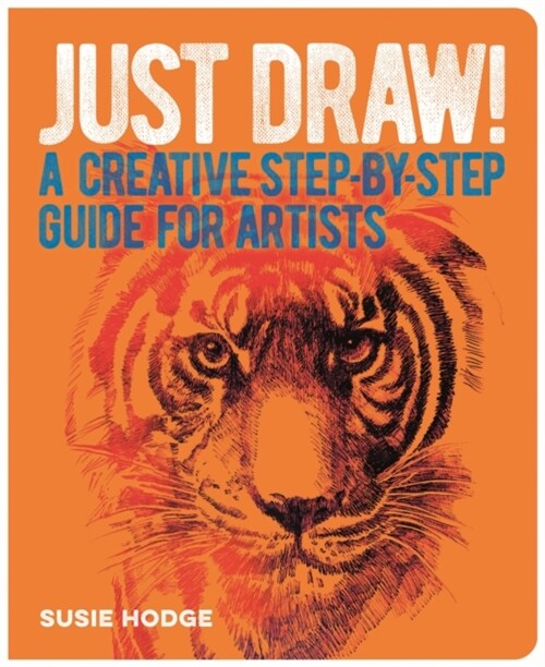 Just Draw! : A Creative Step-by-Step Guide for Artists (Paperback)