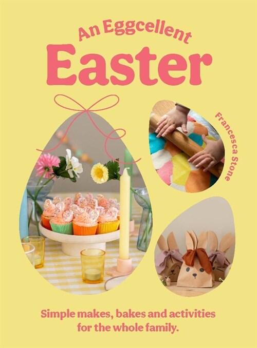 An Eggcellent Easter : Simple springtime makes, bakes and activities for the whole family (Hardcover)