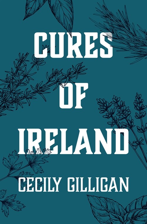 Cures of Ireland: A Treasury of Irish Folk Remedies (Hardcover)