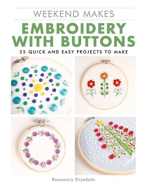 Weekend Makes: Embroidery with Buttons : 25 Quick and Easy Projects to Make (Paperback)