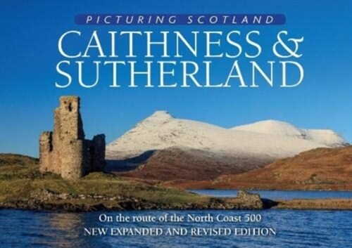 Caithness & Sutherland: Picturing Scotland : On the route of the North Coast 500 (Hardcover, 2 Revised edition)