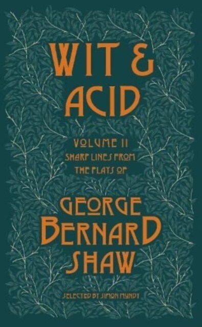 Wit and Acid : Sharp Lines from the Plays of George Bernard Shaw, Volume II (Paperback)