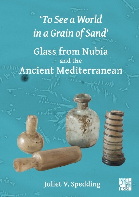 To See a World in a Grain of Sand : Glass from Nubia and the Ancient Mediterranean (Paperback)