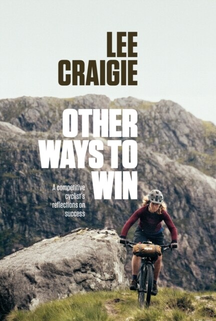 Other Ways to Win : A competitive cyclists reflections on success (Paperback)