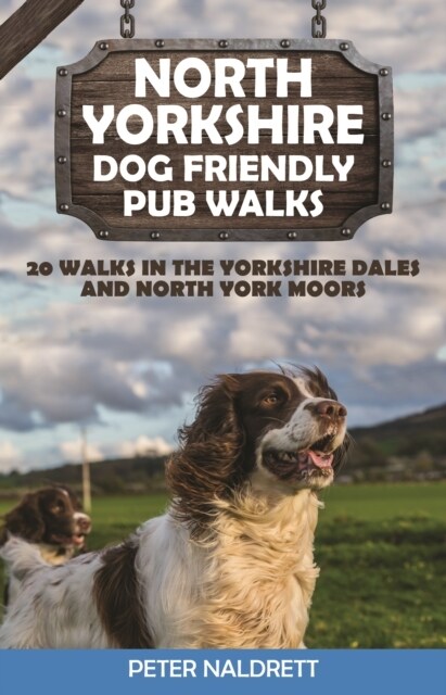 North Yorkshire Dog Friendly Pub Walks : 20 Walks in the Yorkshire Dales and North York Moors (Paperback)