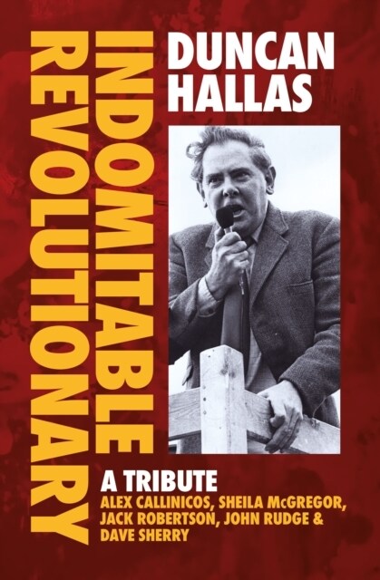 Duncan Hallas: Indomitable Revolutionary : A Tribute (Paperback)