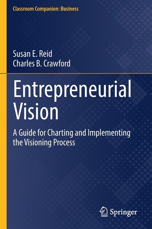 Entrepreneurial Vision: A Guide for Charting and Implementing the Visioning Process (Paperback, 2022)