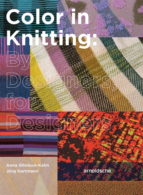 Color in Knitting: By Designers, for Designers (Hardcover)