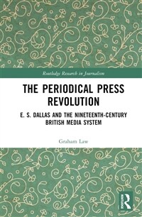 The Periodical Press Revolution : E. S. Dallas and the Nineteenth-Century British Media System (Hardcover)