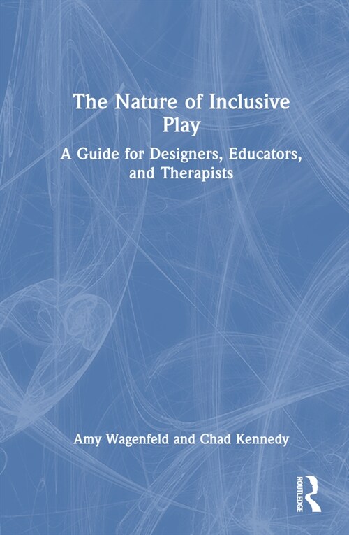 The Nature of Inclusive Play : A Guide for Designers, Educators, and Therapists (Paperback)