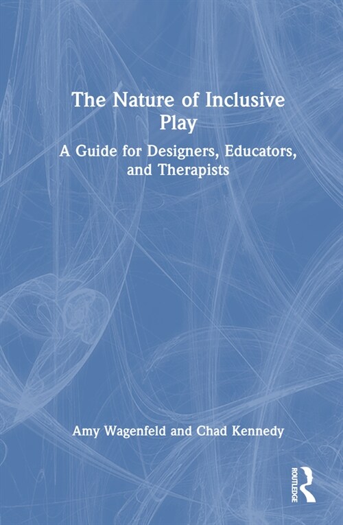 The Nature of Inclusive Play : A Guide for Designers, Educators, and Therapists (Hardcover)