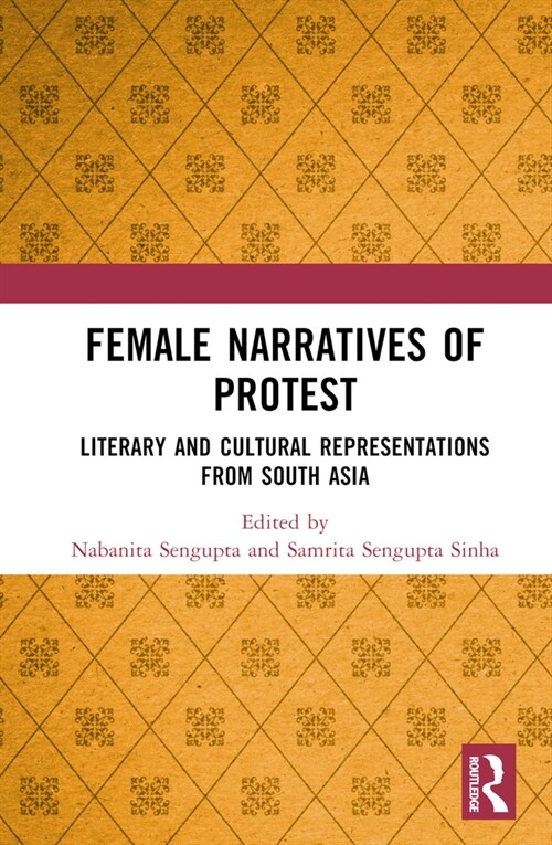 Female Narratives of Protest : Literary and Cultural Representations from South Asia (Hardcover)