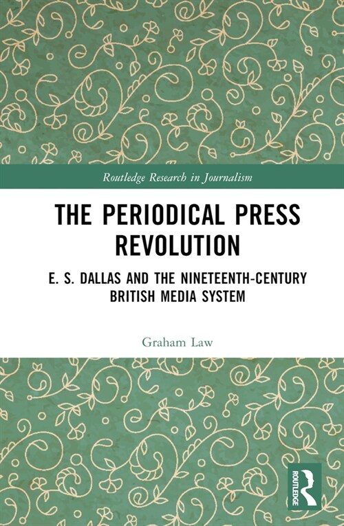 The Periodical Press Revolution : E. S. Dallas and the Nineteenth-Century British Media System (Hardcover)