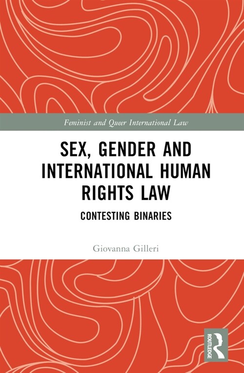 Sex, Gender and International Human Rights Law : Contesting Binaries (Hardcover)