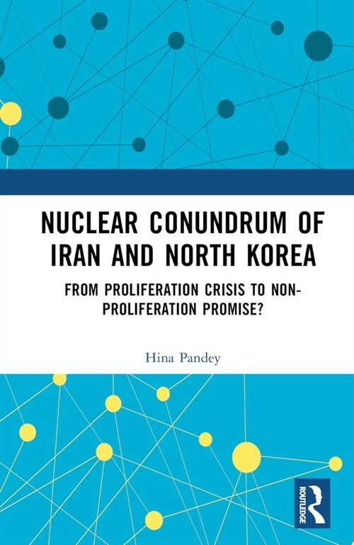 Nuclear Conundrum of Iran and North Korea : From Proliferation Crisis to Non-Proliferation Promise? (Hardcover)