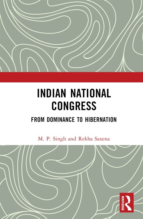 Indian National Congress : From Dominance to Decline or Hibernation? (Hardcover)