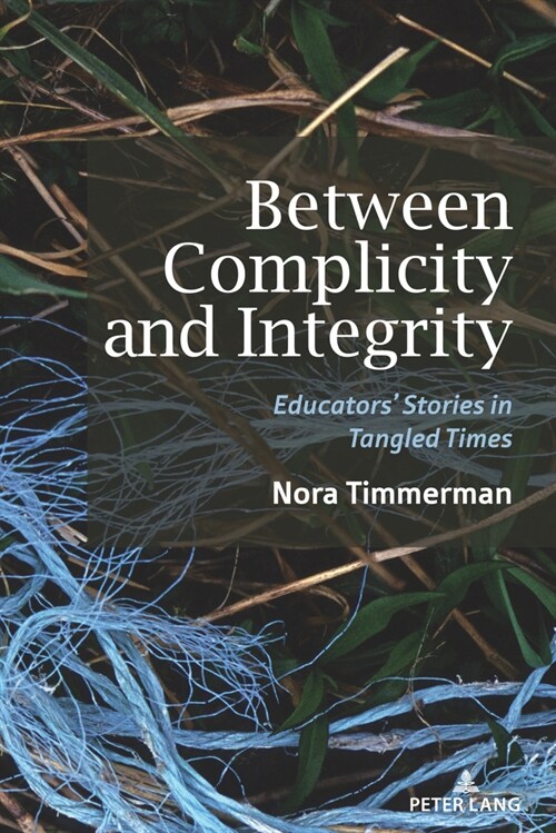Between Complicity and Integrity; Educators Stories in Tangled Times (Paperback)