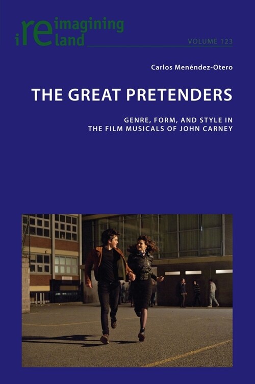The Great Pretenders: Genre, Form, and Style in the Film Musicals of John Carney (Paperback)