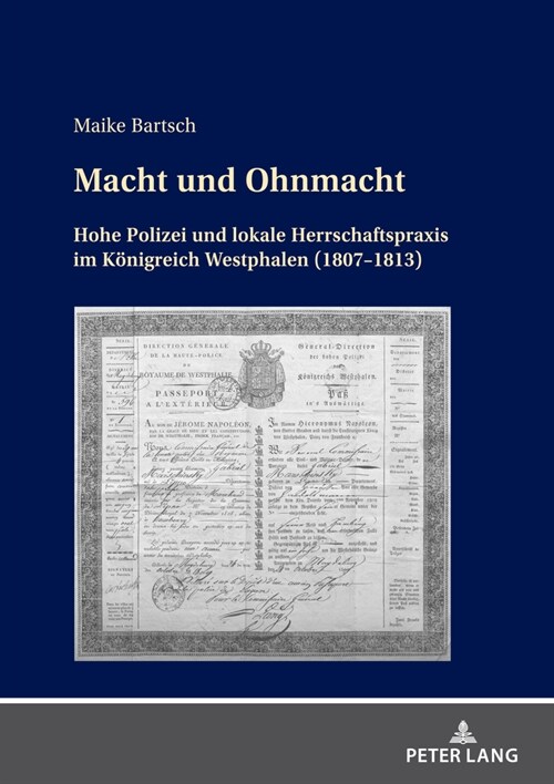 Macht Und Ohnmacht: Hohe Polizei Und Lokale Herrschaftspraxis Im Koenigreich Westphalen (1807-1813) (Hardcover)