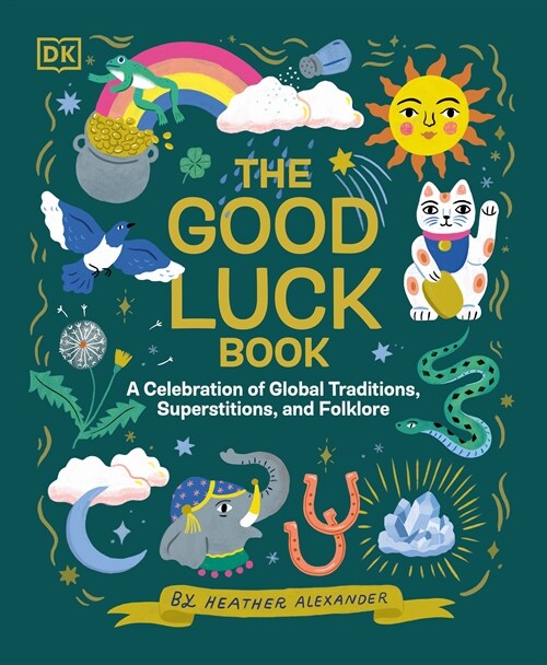 The Good Luck Book: A Celebration of Global Traditions, Superstitions, and Folklore (Hardcover)
