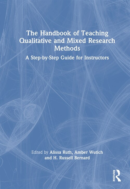 The Handbook of Teaching Qualitative and Mixed Research Methods : A Step-by-Step Guide for Instructors (Hardcover)