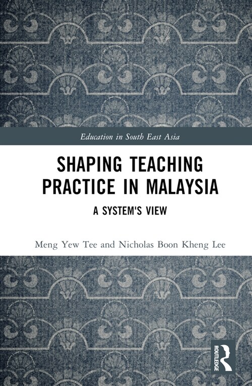 Shaping Teaching Practice in Malaysia : A Systems View (Hardcover)