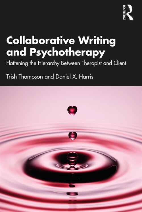 Collaborative Writing and Psychotherapy : Flattening the Hierarchy Between Therapist and Client (Paperback)