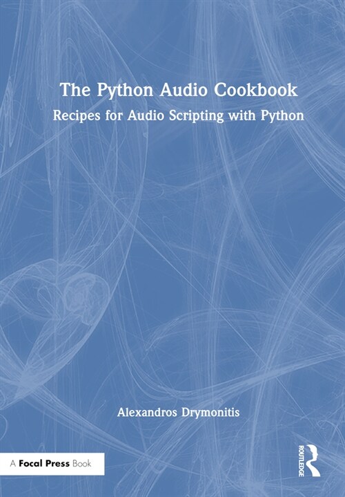 The Python Audio Cookbook : Recipes for Audio Scripting with Python (Hardcover)