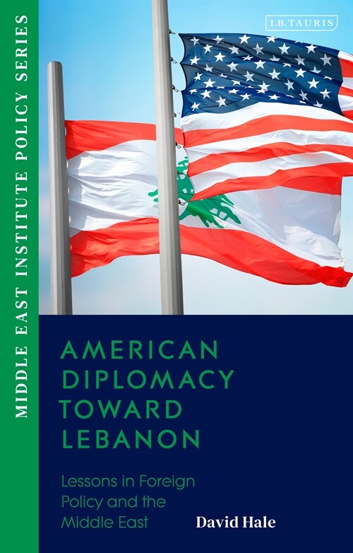 American Diplomacy Toward Lebanon : Lessons in Foreign Policy and the Middle East (Paperback)