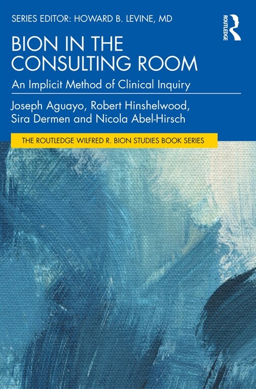 Bion in the Consulting Room : An Implicit Method of Clinical Inquiry (Paperback)