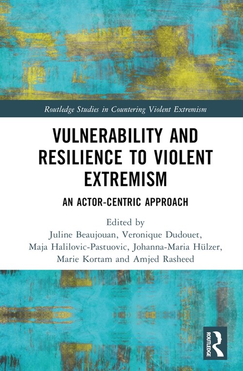 Vulnerability and Resilience to Violent Extremism : An Actor-Centric Approach (Hardcover)
