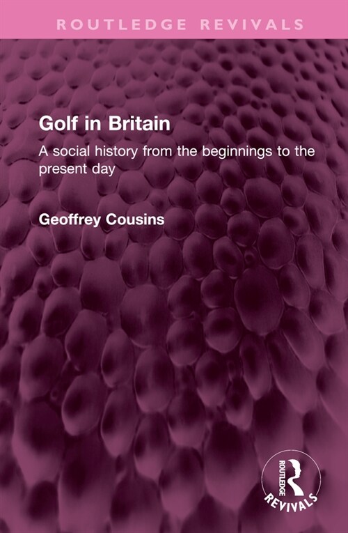 Golf in Britain : A social history from the beginnings to the present day (Hardcover)