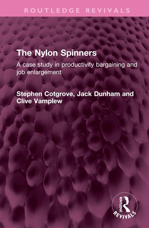 The Nylon Spinners : A case study in productivity bargaining and job enlargement (Hardcover)
